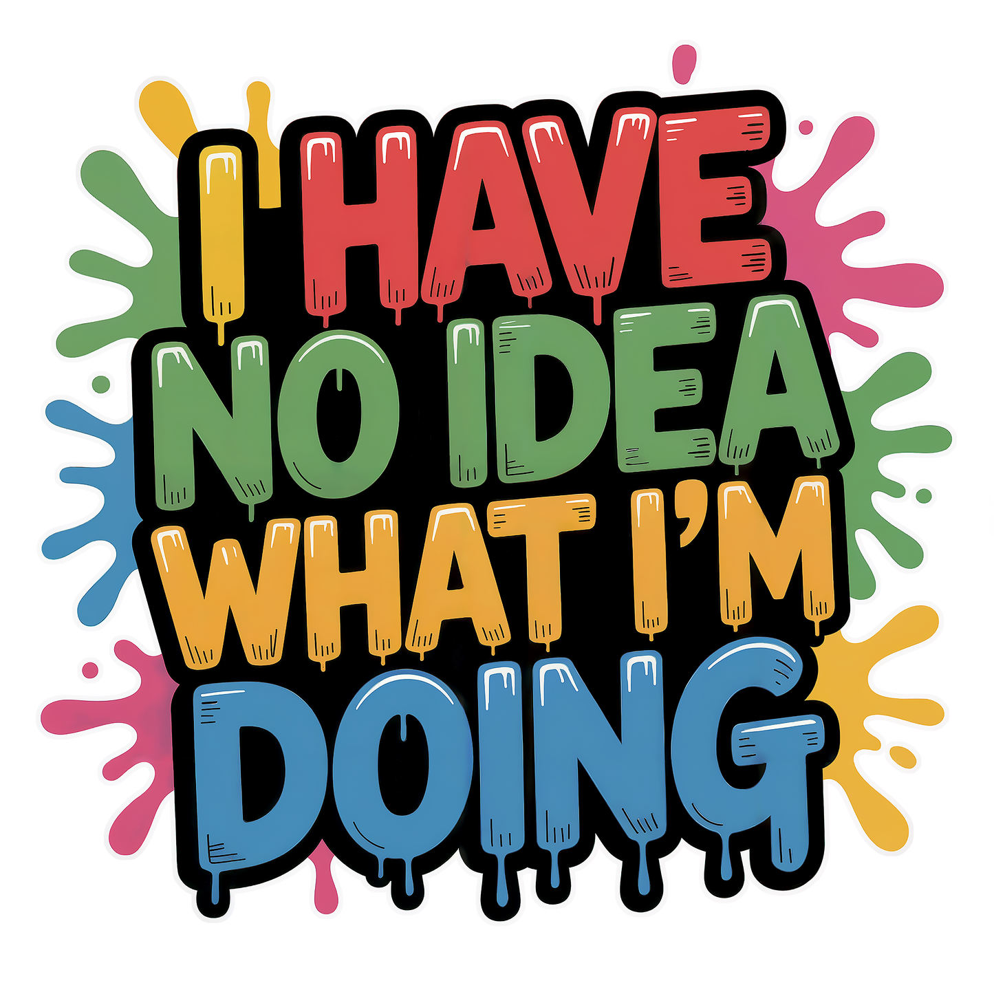 'I Have No Idea What I'm Doing' - Moisture Wicking Tee
