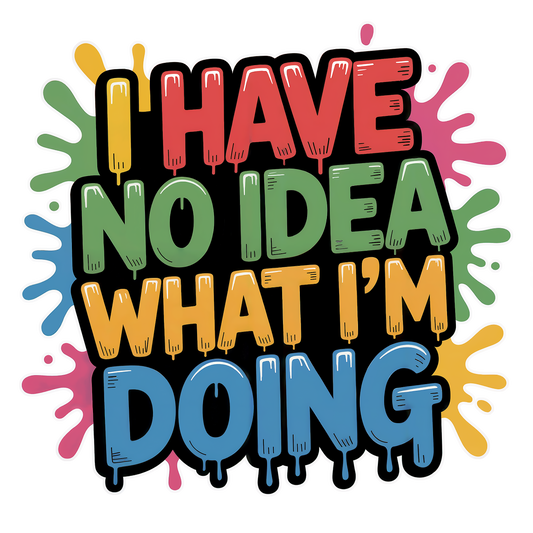 'I Have No Idea What I'm Doing' - Moisture Wicking Tee