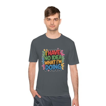 'I Have No Idea What I'm Doing' - Moisture Wicking Tee