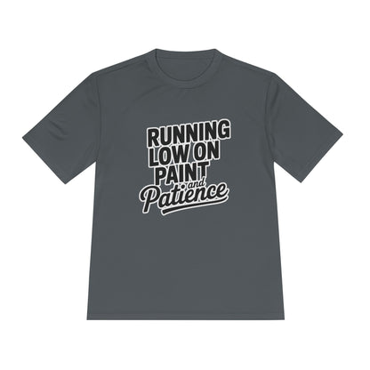 Running Low on Paint and Patience - Moisture Wicking Tee