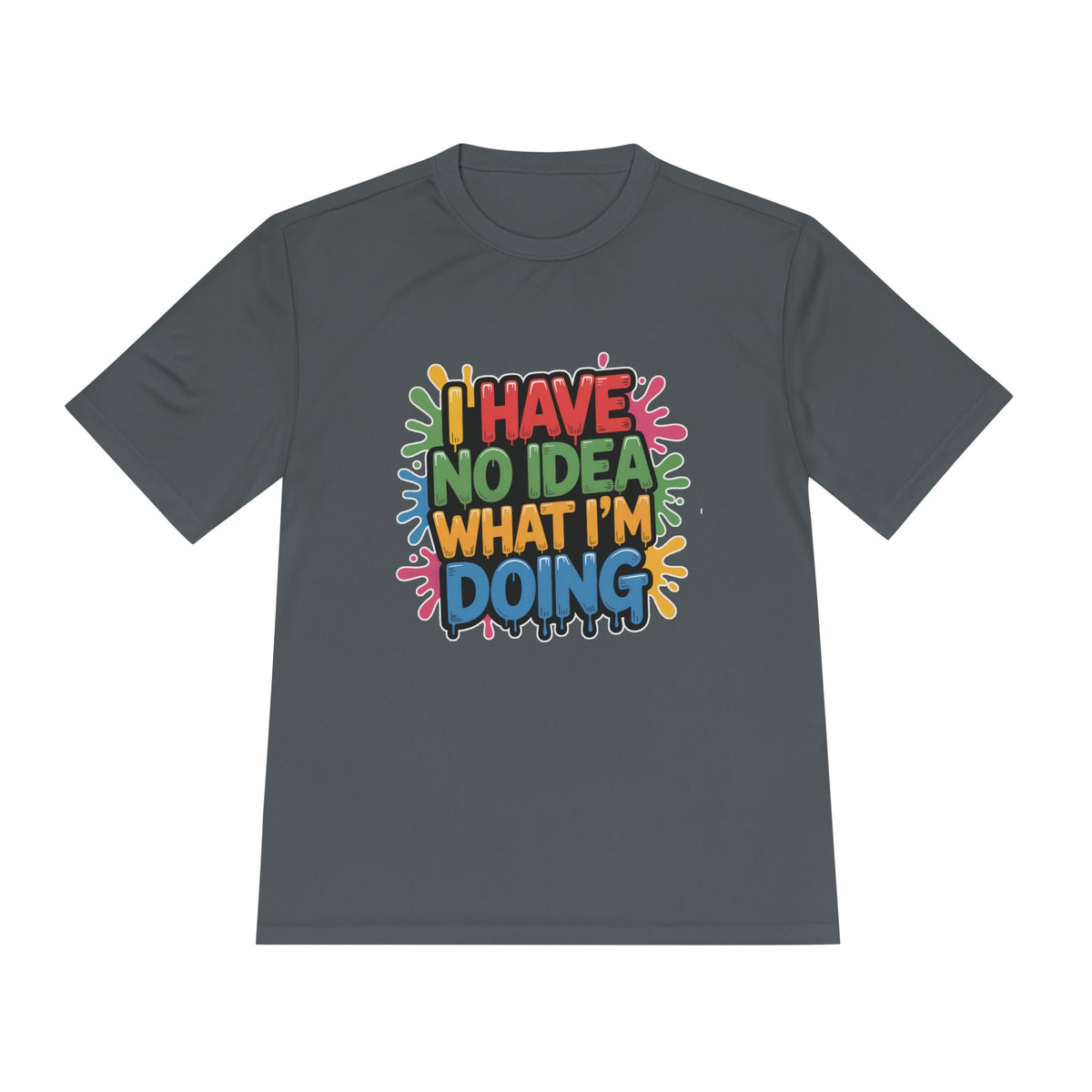 'I Have No Idea What I'm Doing' - Moisture Wicking Tee