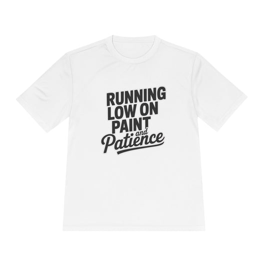 Running Low on Paint and Patience - Moisture Wicking Tee