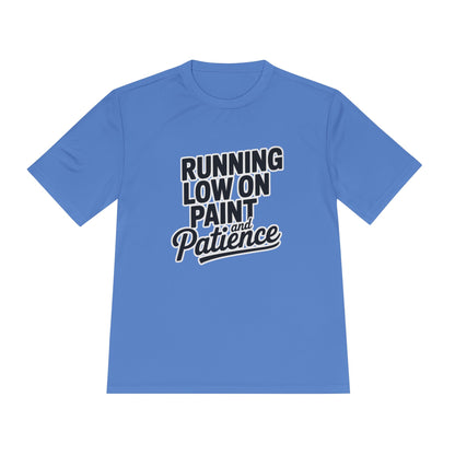 Running Low on Paint and Patience - Moisture Wicking Tee